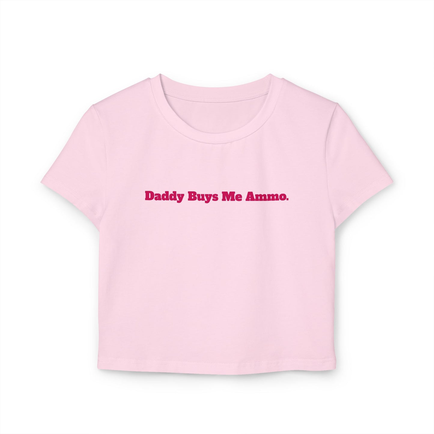 Baby Tee "Daddy Buys Me Ammo" - Trendy Feminine Crop Tee