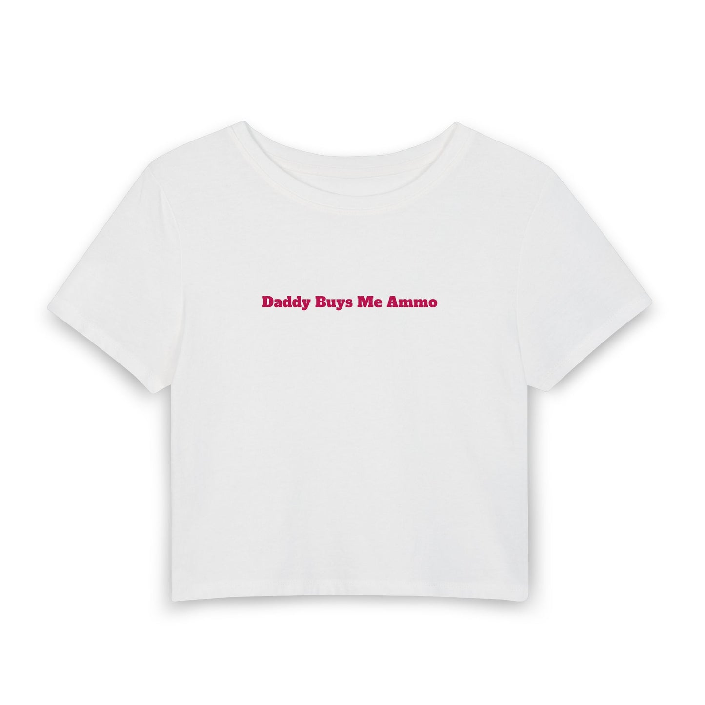 Women's Baby Tee — "Daddy Buys Me Ammo" Cropped White Graphic Tee