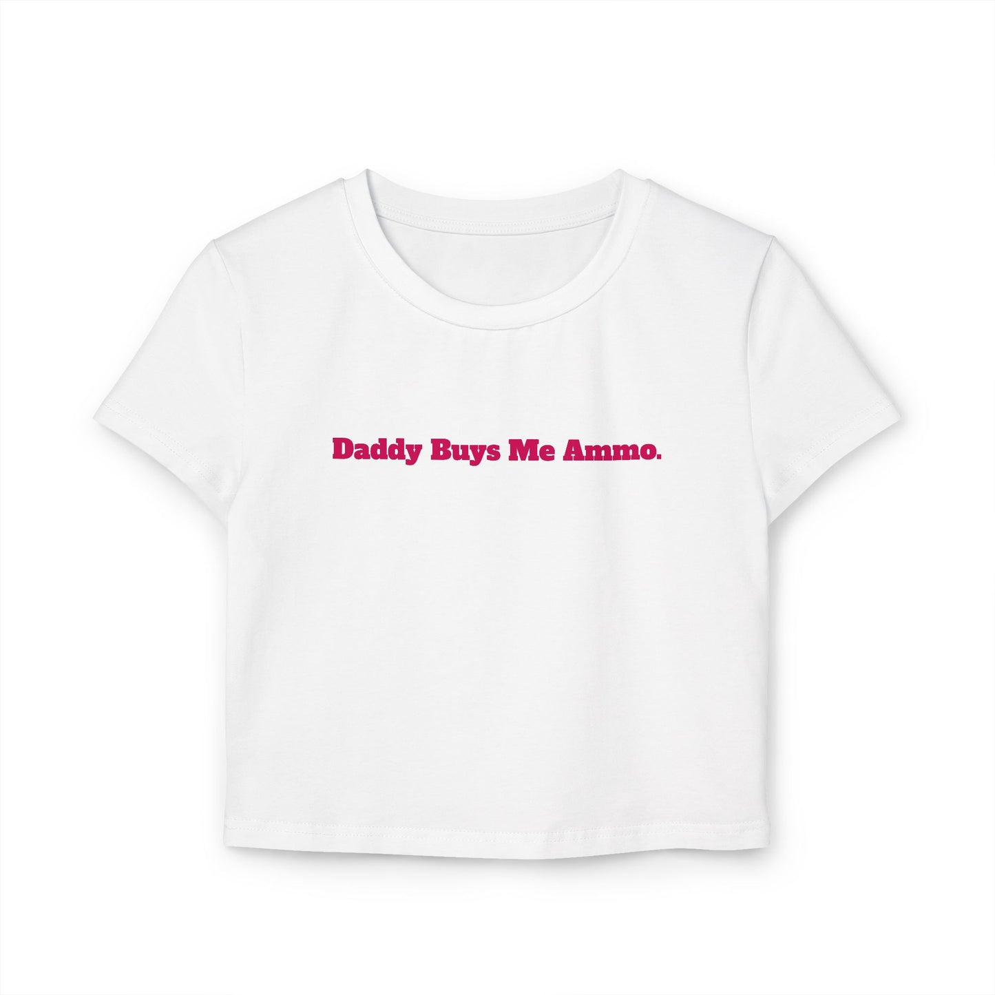 Baby Tee "Daddy Buys Me Ammo" - Trendy Feminine Crop Tee